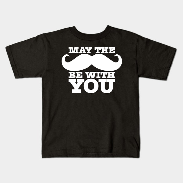 May the 'stache be with you Kids T-Shirt by e2productions